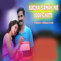 Kacha Samay Me Jodi Chuti