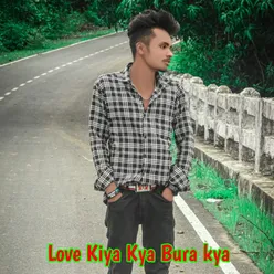 Love Kiya Kya Bura kya