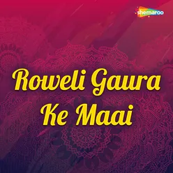 Roweli Gaura Ke Maai