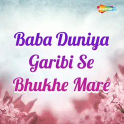 Baba Duniya Garibi Se Bhukhe Mare