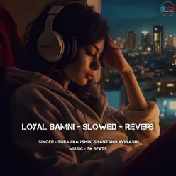 Loyal Bamni - Slowed + Reverb