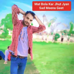 Mat Bola Kar Jhut Jyan Sad Meena Geet