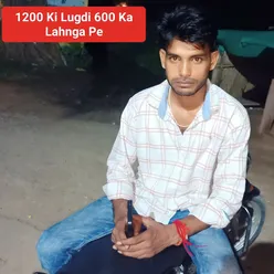 1200 Ki Lugdi 600 Ka Lahnga Pe