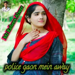 Police gaon mein away