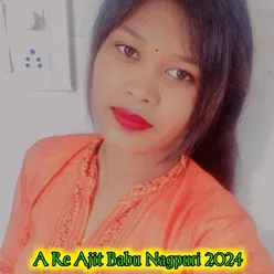 A Re Ajit Babu Nagpuri 2024