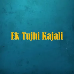 Ek Tujhi Kajali