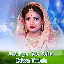 Jab Pyar Me Kehu Dilwa Todela