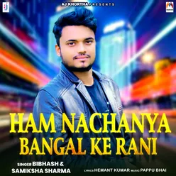 Ham Nachaniya Bangal Ke Rani