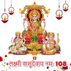 Lakshmi Vasudevaya Namaha 108
