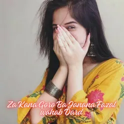 Za Kana Goro Ba Janana Fazal wahab Dard