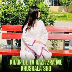 Khair De Ta Raza Zra Me Khushala Sho