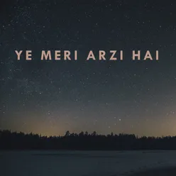 YE MERI ARZI HAI