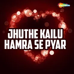 Jhuthe Kailu Hamra Se Pyar