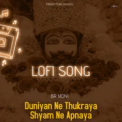 Duniyan Ne Thukraya Shyam Ne Apnaya -Lofi Song