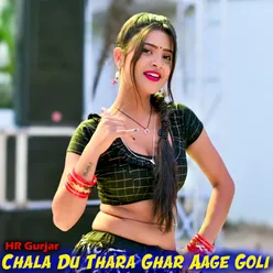 Chala Du Thara Ghar Aage Goli