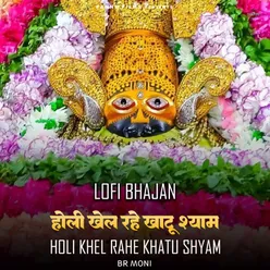 Holi Khel Rahe Khatu Shyam -Lofi Bhajan