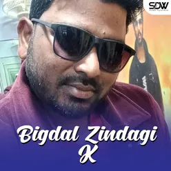 Bigdal Zindagi K