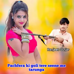 Pachfera Ki Goli Tere Seene Me Tarunga