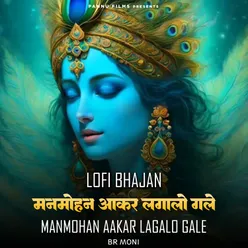Manmohan Aakar Lagalo Gale -Lofi Bhajan