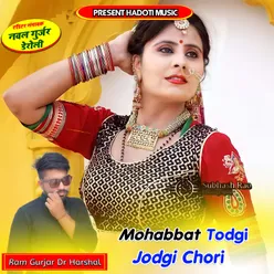 Mohabbat Todgi Jodgi Chori