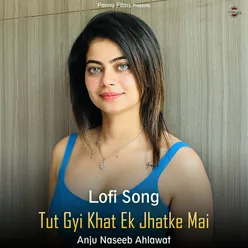 Tut Gyi Khat Ek Jhatke Mai - Lofi Song