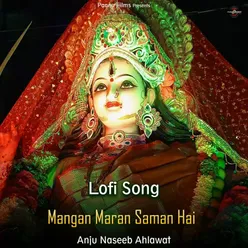 Mangan Maran Saman Hai - Lofi Song