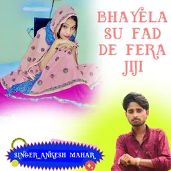 Bhayela Su Fad De Fera Jiji