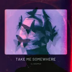 Take Me Somewhere