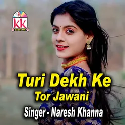 Turi Dekh Ke Tor Jawani