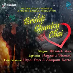 Brishti Chuntey Chai