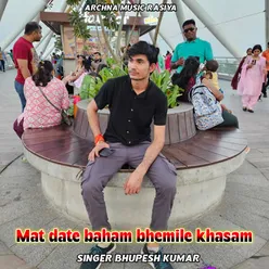 Mat Date Baham Bhemile Khasam