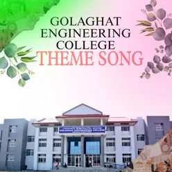 GOLAGHAT ENGINEERING COLLEGE THEME SONG