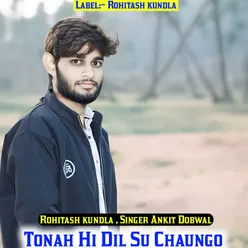 Tonah Hi Dil Su Chaungo