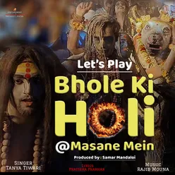 Lets Play Bhole Ki Holi at Masane Mein