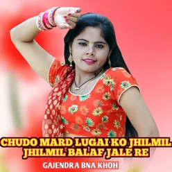 Chudo Mard Lugai Ko Jhilmil Jhilmil Balaf Jale Re