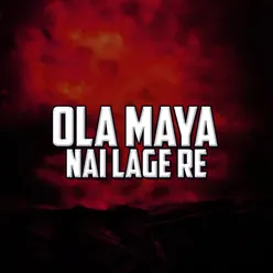 Ola Maya Nai Lage Re