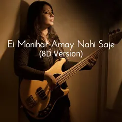 Ei Monihar Amay Nahi Saje (8D Version)