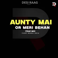 AUNTY MAI OR MERI BEHAN (TRAP MIX)