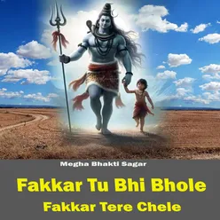 Fakkad Tu Bhi Bhole Fakad Tere Chele