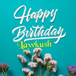 Happy Birthday Lawkush