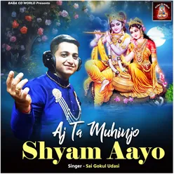 Aj Ta Muhinjo Shyam Aayo