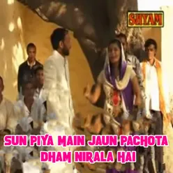 Sun Piya Main Jaun Pachota Dham Nirala Hai