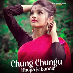 Chung Chungu Khopa Je Banale