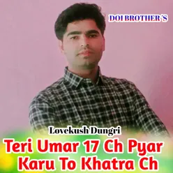 Teri Umar 17 Ch Pyar Karu To Khatra Ch