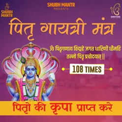 Pitru Gayatri Mantra 108 Times