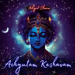 Achyutam Keshavam