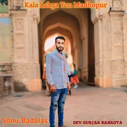 Kala Lahga Ton Madhopur