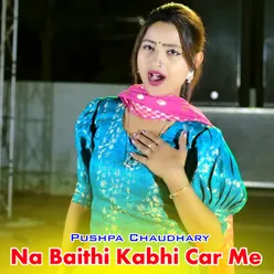 Na Baithi Kabhi Car Me