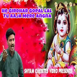 He Girdhar Gopal Lal Tu Aaja Mere Angna