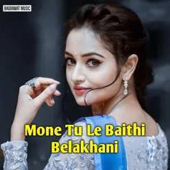 Mone Tu Le Baithi Belakhani